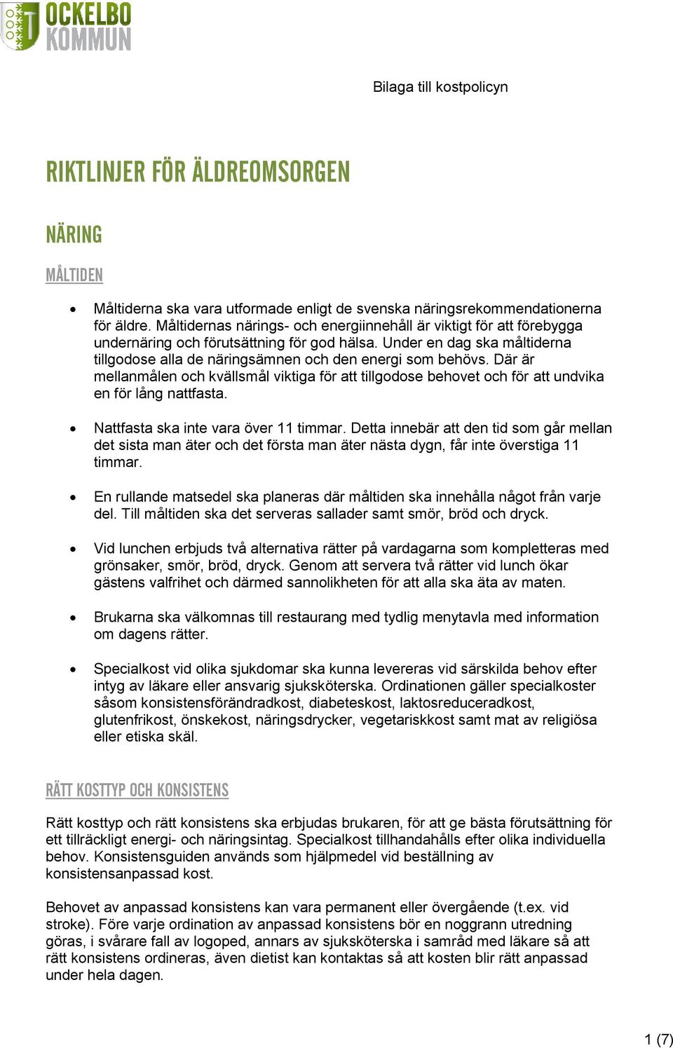 Där är mellanmålen och kvällsmål viktiga för att tillgodose behovet och för att undvika en för lång nattfasta. Nattfasta ska inte vara över 11 timmar.