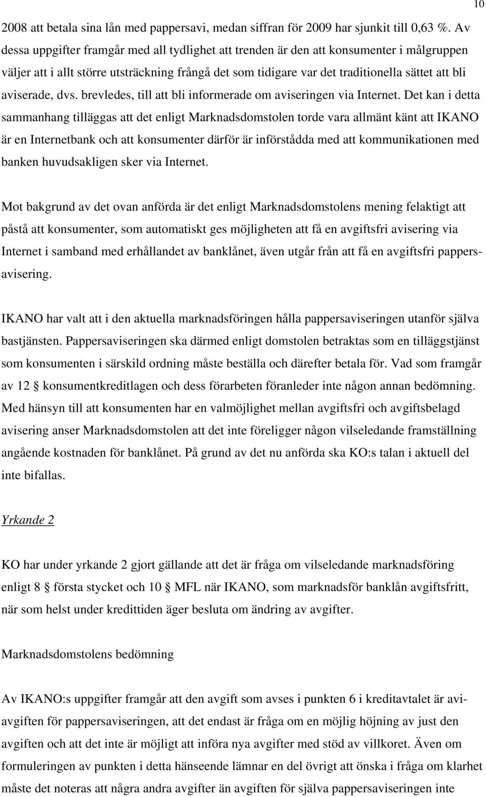 aviserade, dvs. brevledes, till att bli informerade om aviseringen via Internet.