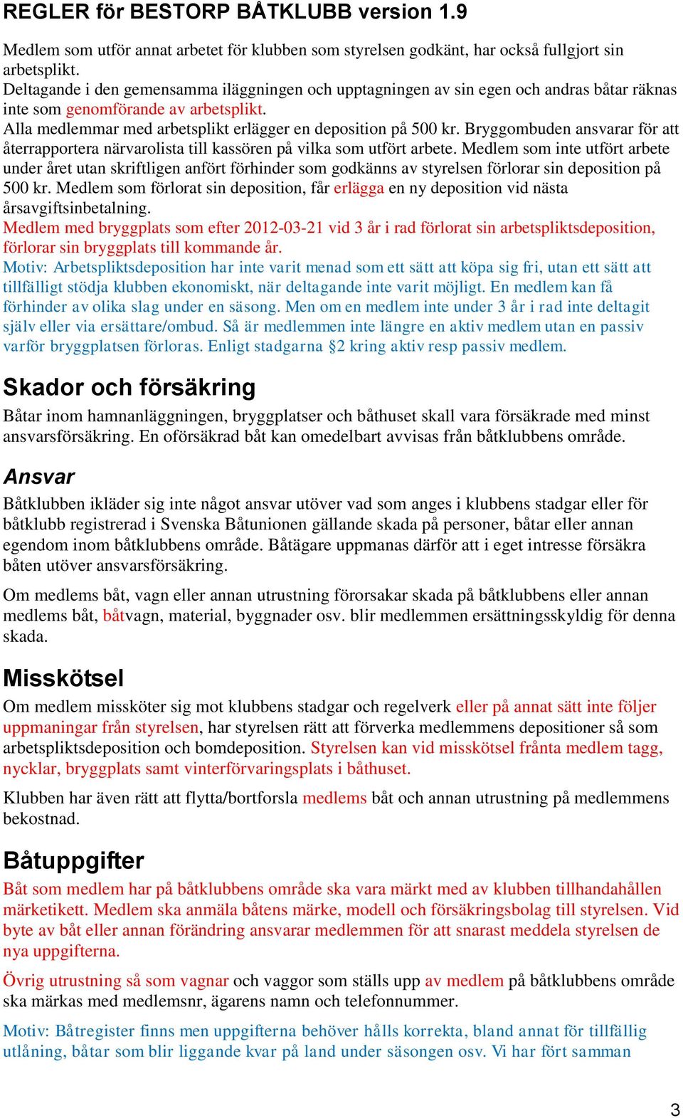 Bryggombuden ansvarar för att återrapportera närvarolista till kassören på vilka som utfört arbete.