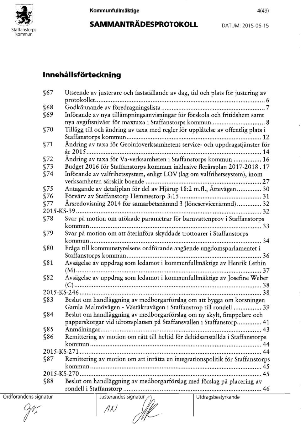 .. 8 70 Tillägg till och ändring av taxa med regler för upplåtelse av offentlig plats i... 12 71 Ändring av taxa för Geoinfoverksamhetens service- och uppdragstjänster för år 2015.