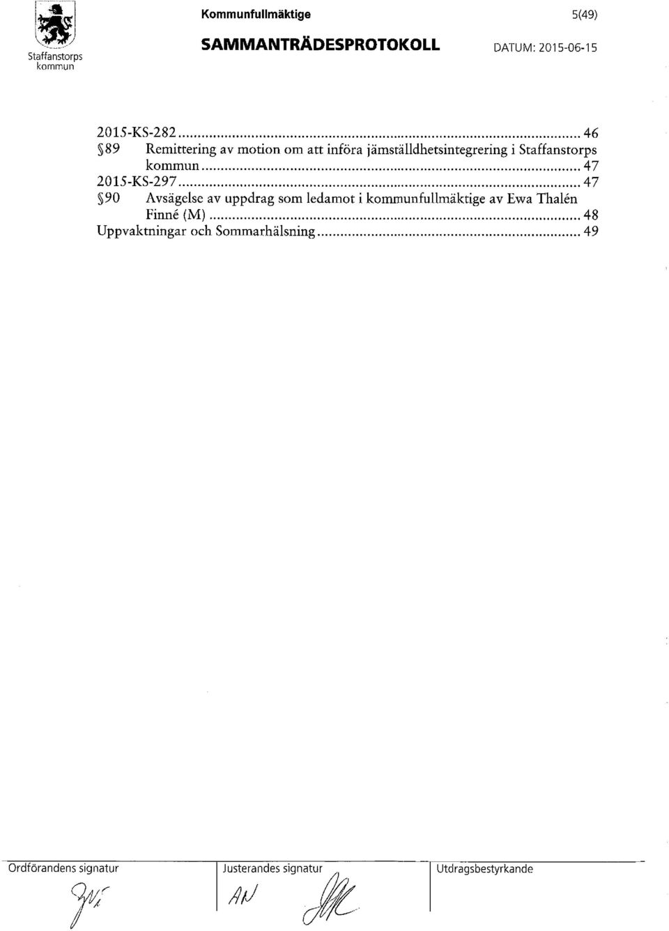 .. 46 89 Remittering av motion om att införa jämställdhetsintegrering i.