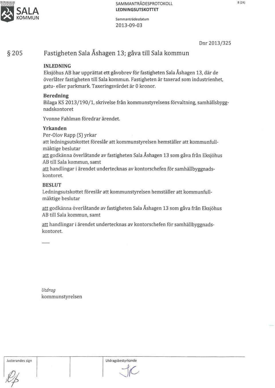 Beredning Bilaga KS 2013/190/1, skrivelse från kommunstyrelsens förvaltning, samhällsbyggnadskontoret Yvonne Fahlman föredrar ärendet.