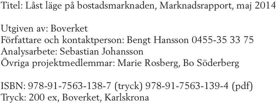 Sebastian Johansson Övriga projektmedlemmar: Marie Rosberg, Bo Söderberg ISBN: