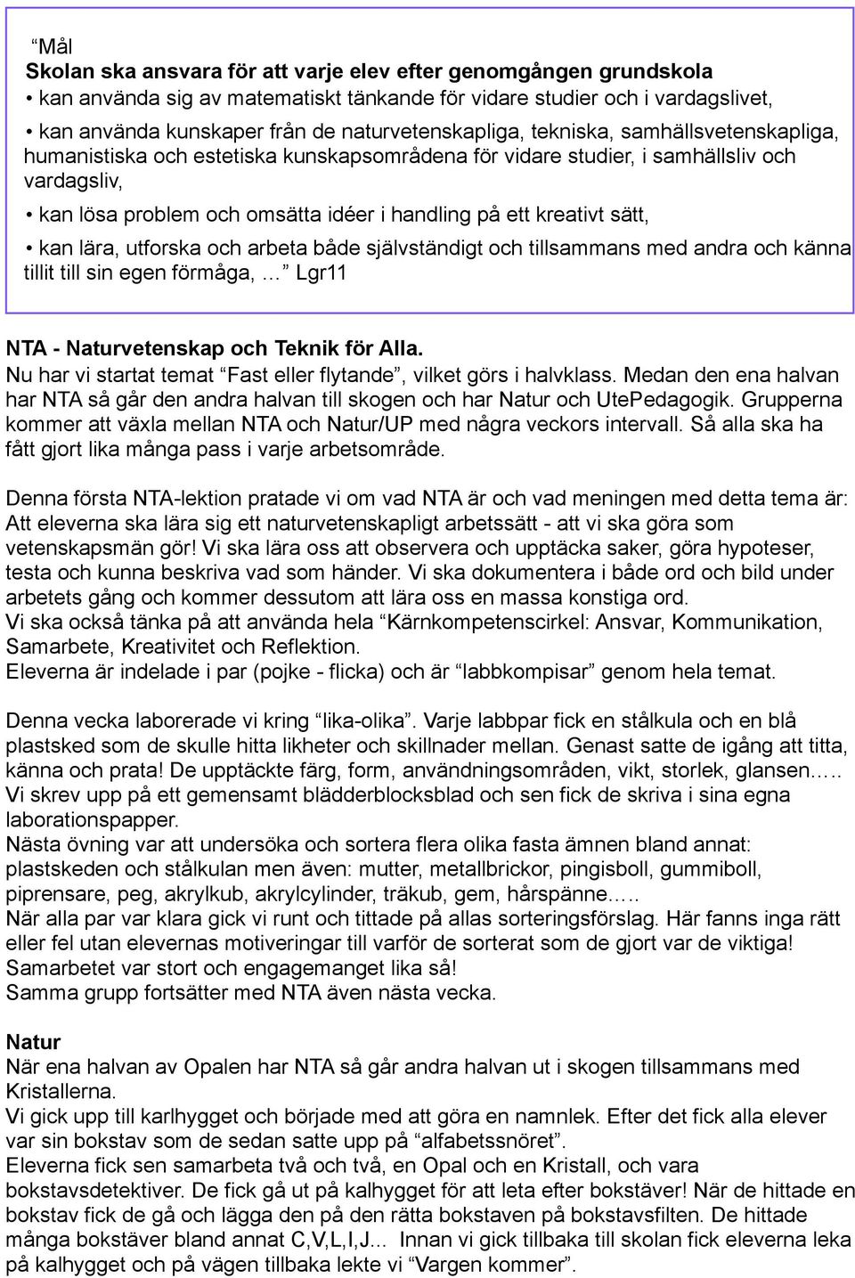 lära, utforska och arbeta både självständigt och tillsammans med andra och känna tillit till sin egen förmåga, Lgr11 NTA - Naturvetenskap och Teknik för Alla.