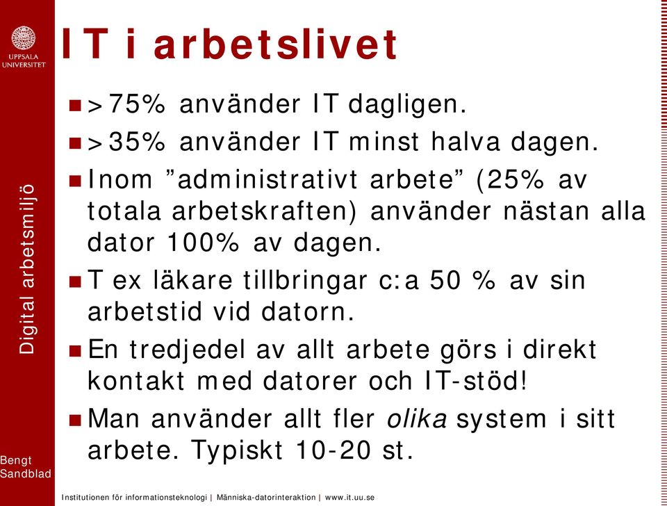 dagen. T ex läkare tillbringar c:a 50 % av sin arbetstid vid datorn.