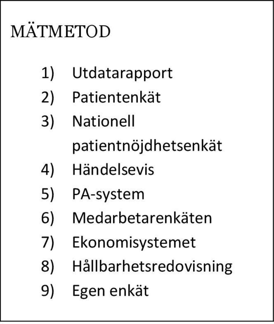 5) PA-system 6) Medarbetarenkäten 7)