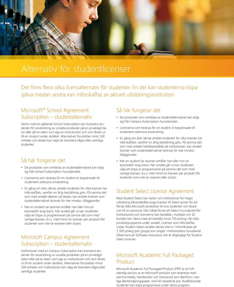 kan licensiera studenter för användning av utvalda produkter på en privatägd dator eller på en dator som ägs av institutionen och som lånats ut till en student under skolåret.