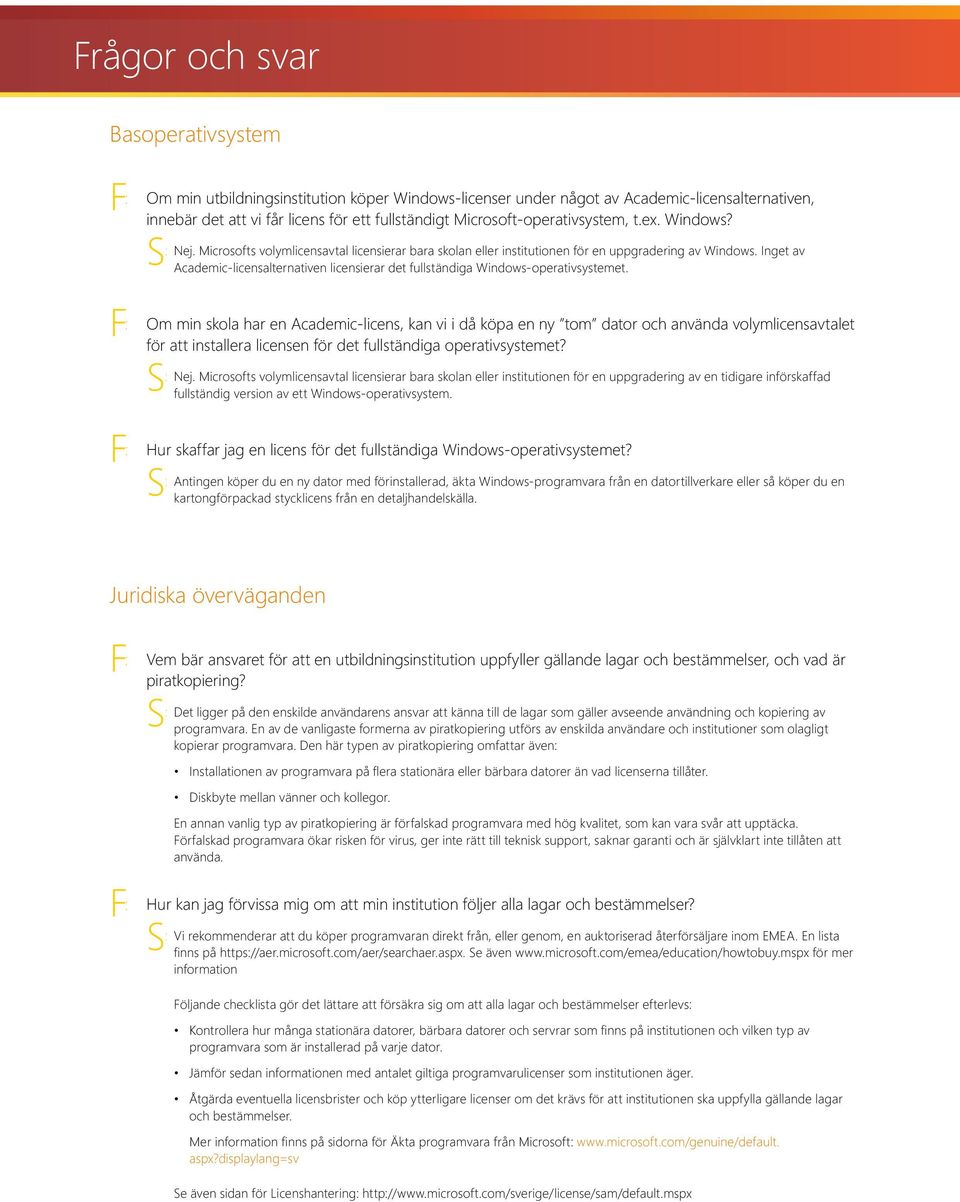 Inget av Academic-licensalternativen licensierar det fullständiga Windows-operativsystemet.