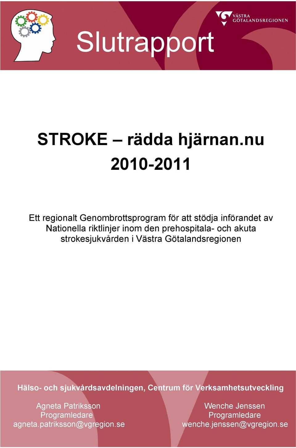 inom den prehospitala- och akuta strokesjukvården i Västra Götalandsregionen Hälso- och