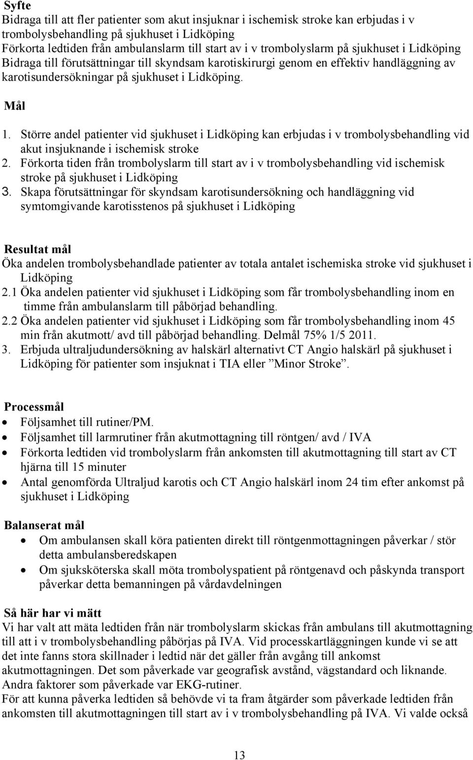 Större andel patienter vid sjukhuset i Lidköping kan erbjudas i v trombolysbehandling vid akut insjuknande i ischemisk stroke 2.