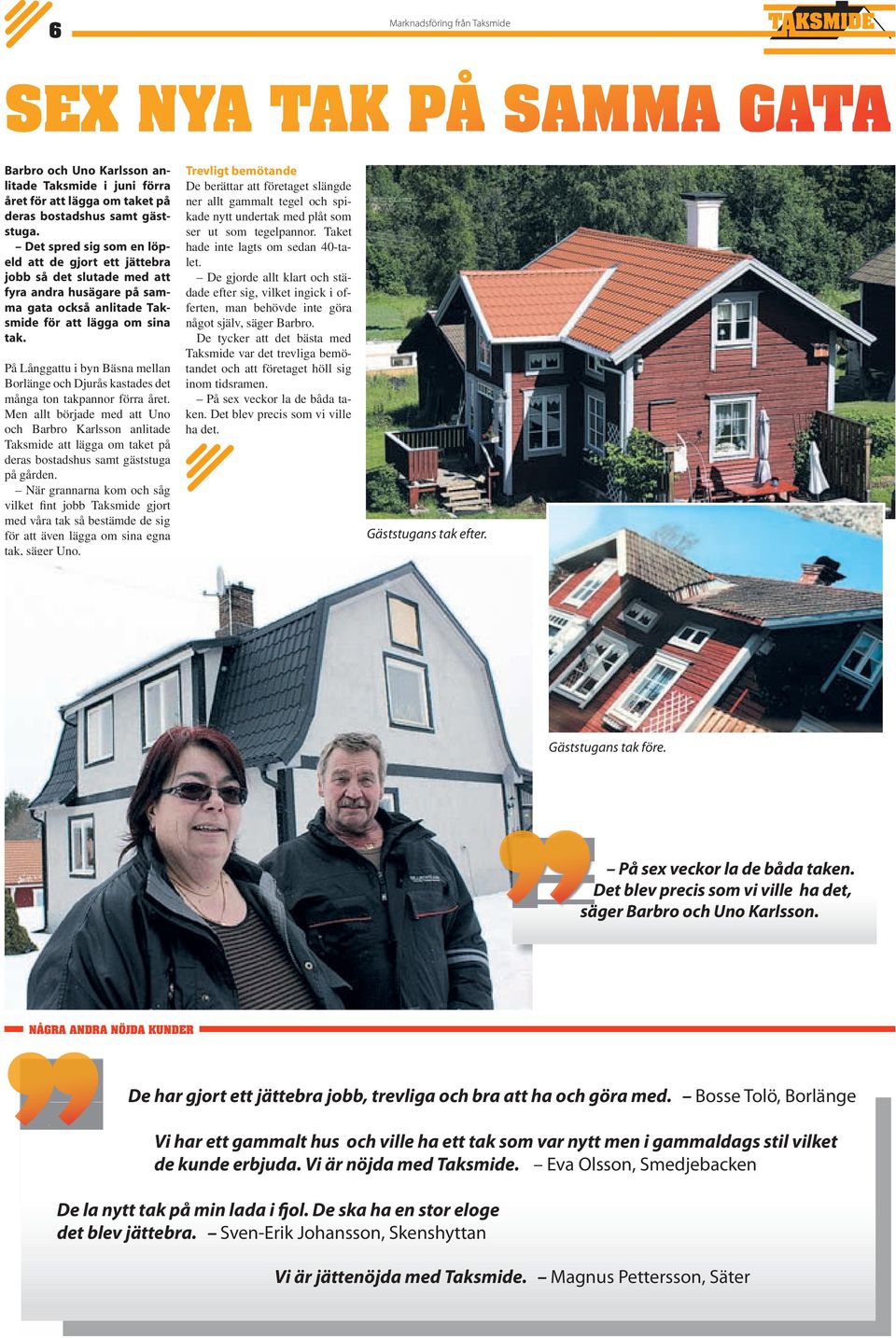På Långgattu i byn Bäsna mellan Borlänge och Djurås kastades det många ton takpannor förra året.