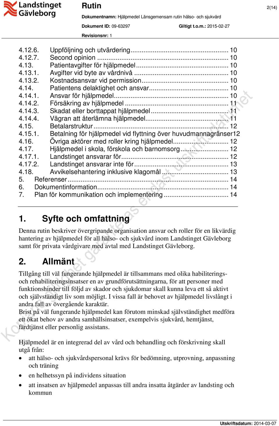 .. 11 4.15. Betalarstruktur... 12 4.15.1. Betalning för hjälpmedel vid flyttning över huvudmannagränser12 4.16. Övriga aktörer med roller kring hjälpmedel... 12 4.17.