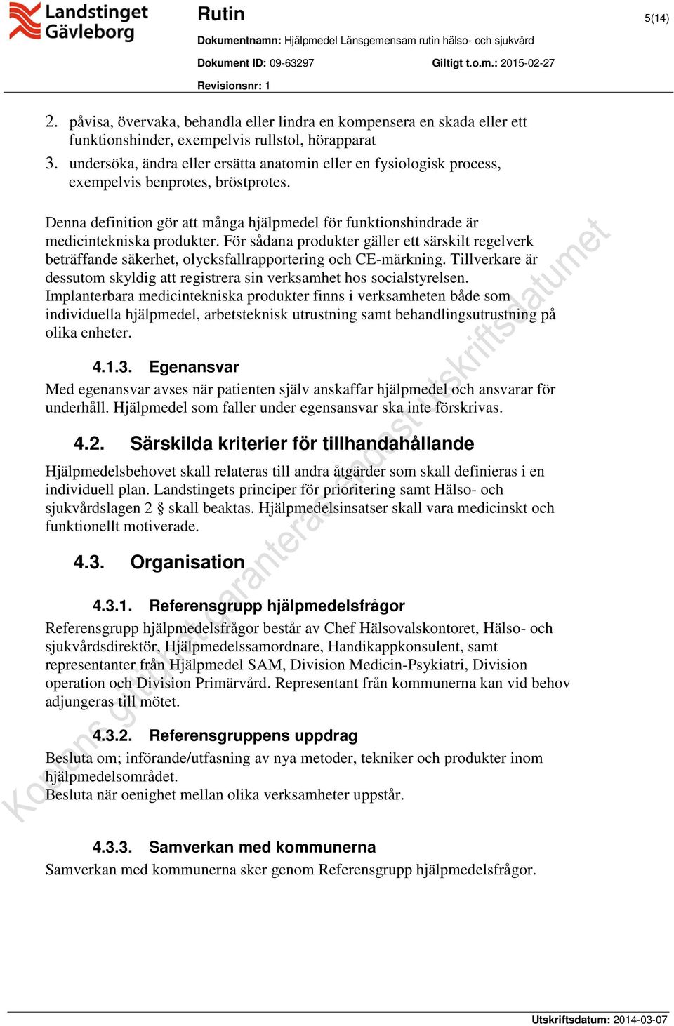 För sådana produkter gäller ett särskilt regelverk beträffande säkerhet, olycksfallrapportering och CE-märkning. Tillverkare är dessutom skyldig att registrera sin verksamhet hos socialstyrelsen.