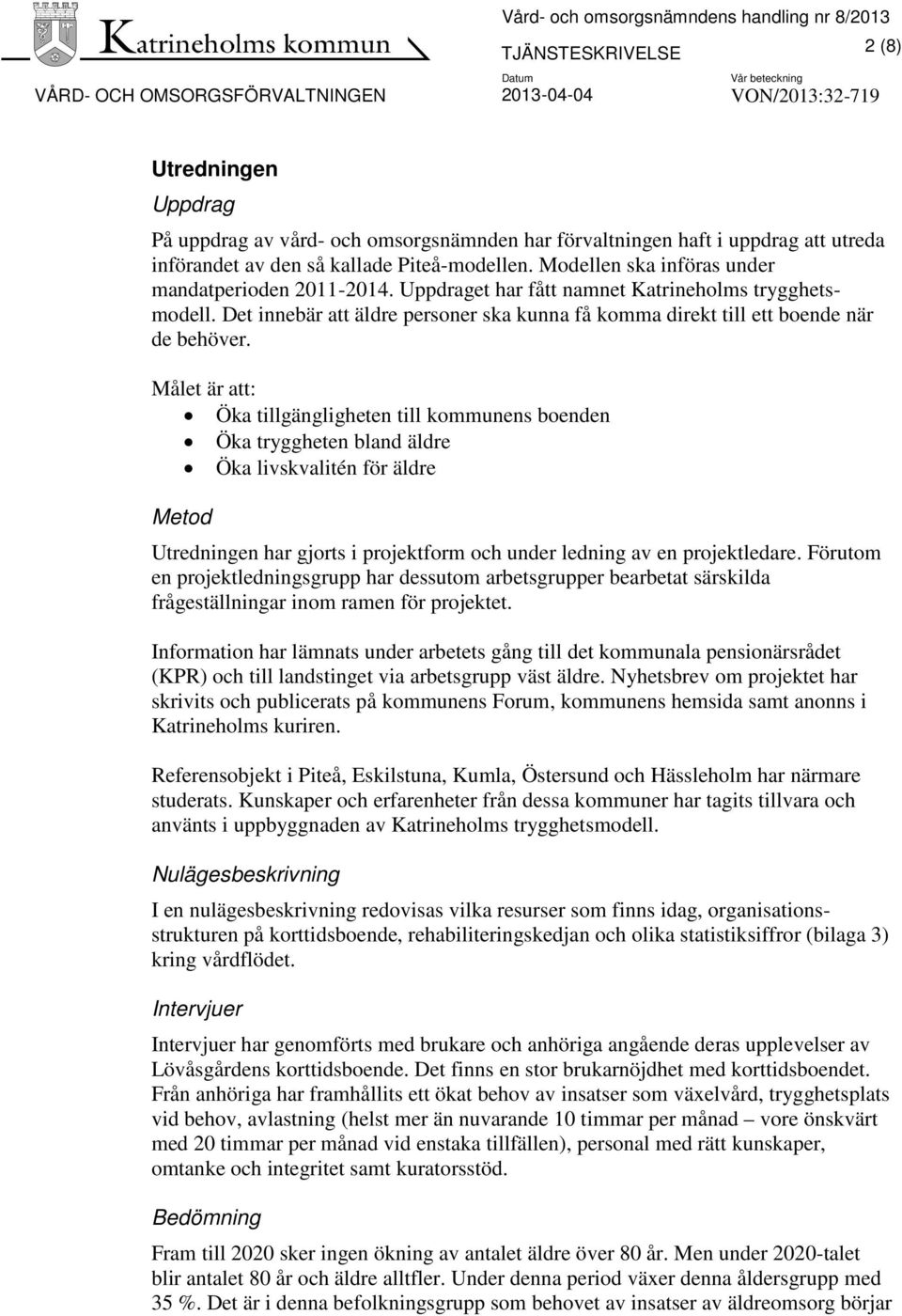 Det innebär att äldre personer ska kunna få komma direkt till ett boende när de behöver.