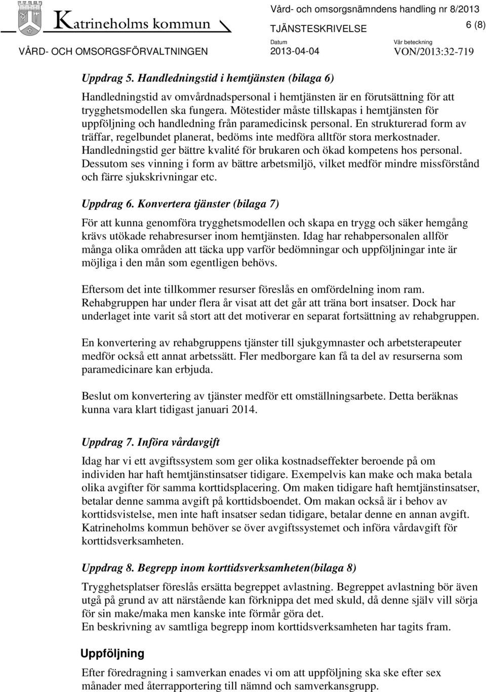 Mötestider måste tillskapas i hemtjänsten för uppföljning och handledning från paramedicinsk personal.