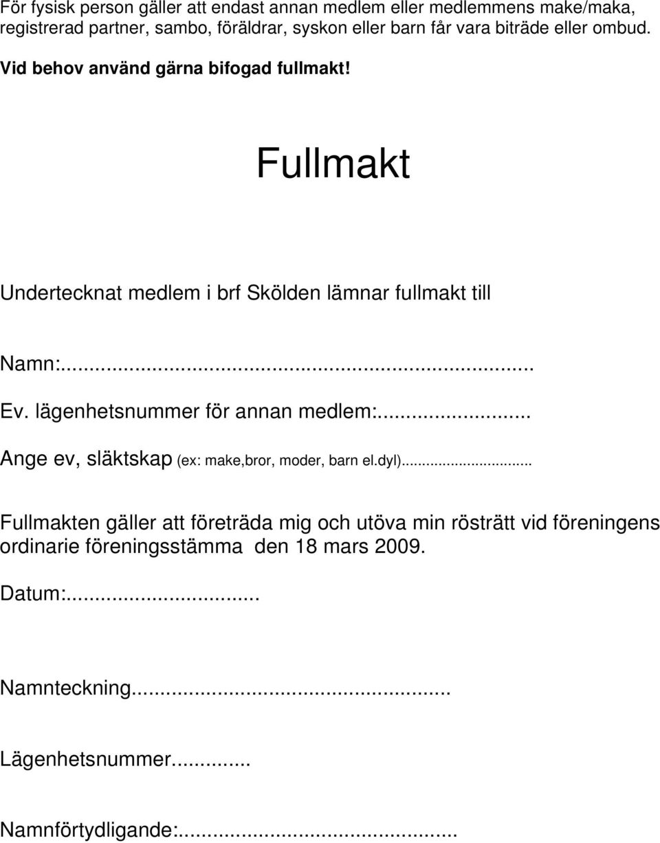 lägenhetsnummer för annan medlem:... Ange ev, släktskap (ex: make,bror, moder, barn el.dyl).