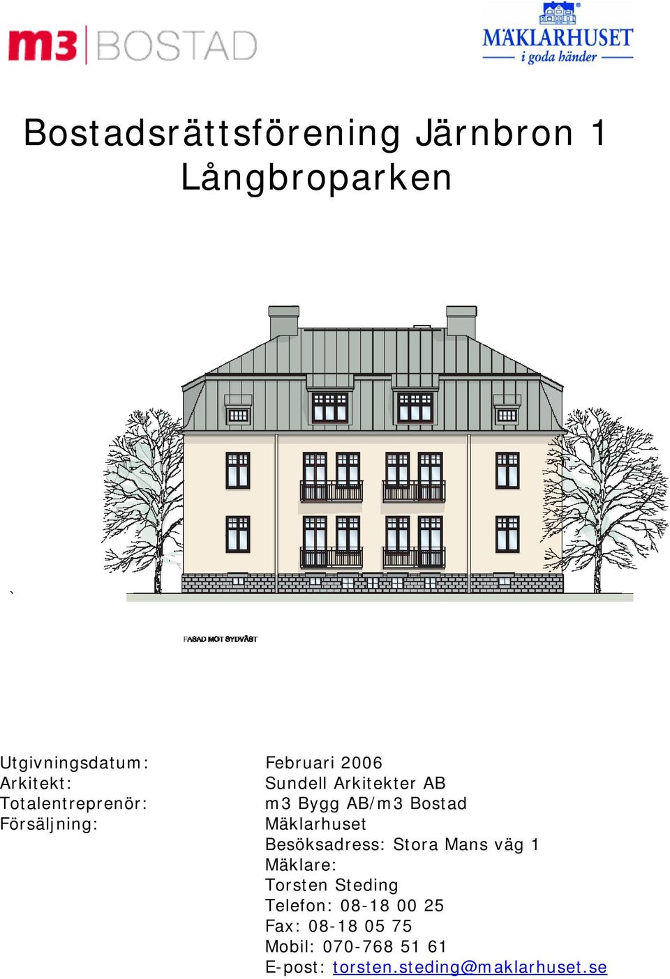 Försäljning: Mäklarhuset Besöksadress: Stora Mans väg 1 Mäklare: Torsten Steding