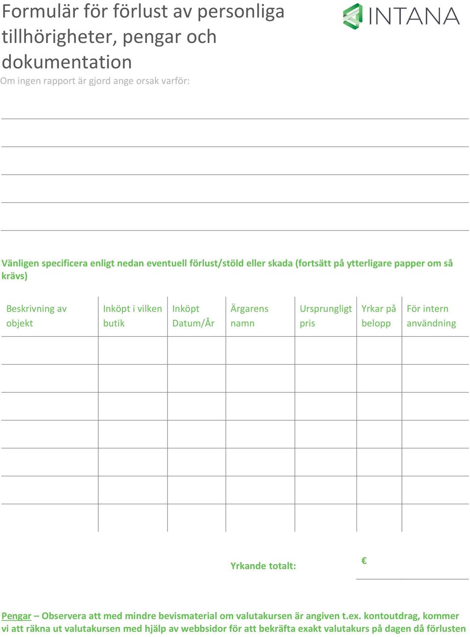 Yrkar på belopp För intern användning Yrkande totalt: Pengar Observera att med mindre bevismaterial om valutakursen är angiven