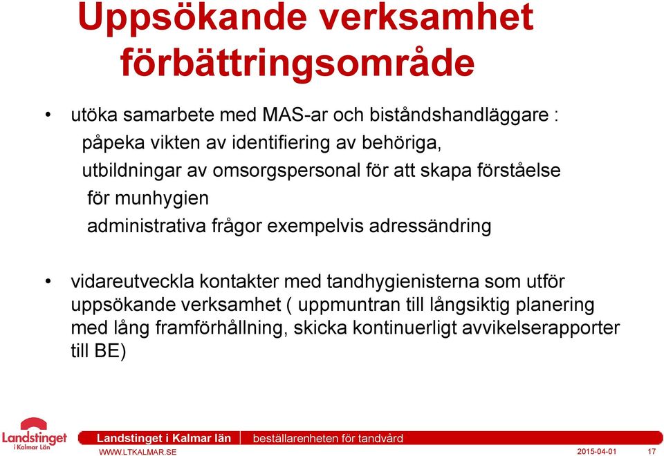 frågor exempelvis adressändring vidareutveckla kontakter med tandhygienisterna som utför uppsökande verksamhet (