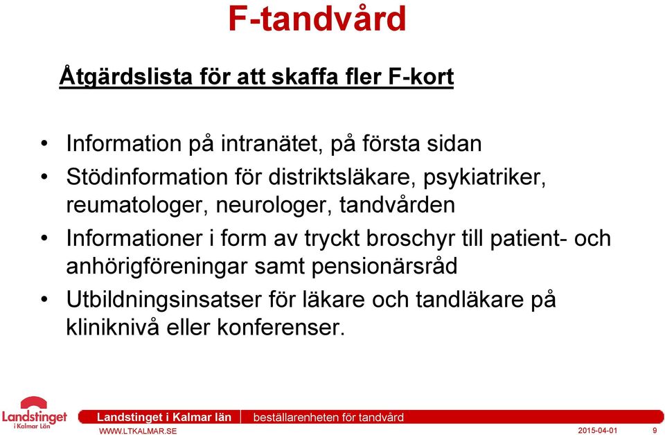 tandvården Informationer i form av tryckt broschyr till patient- och anhörigföreningar samt