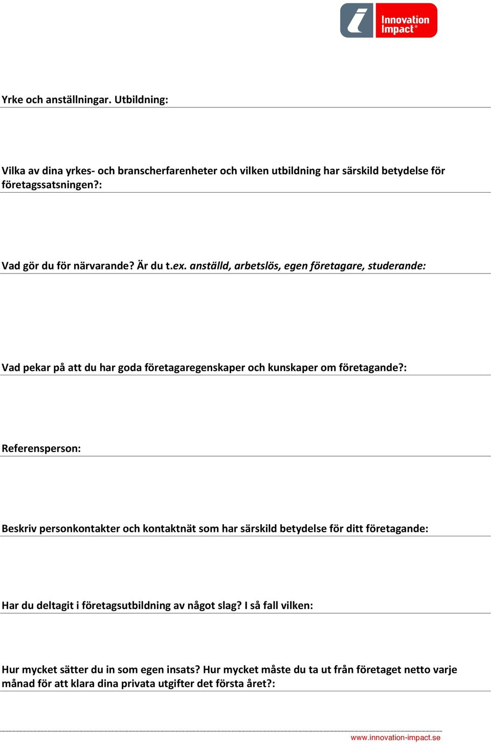anställd, arbetslös, egen företagare, studerande: Vad pekar på att du har goda företagaregenskaper och kunskaper om företagande?