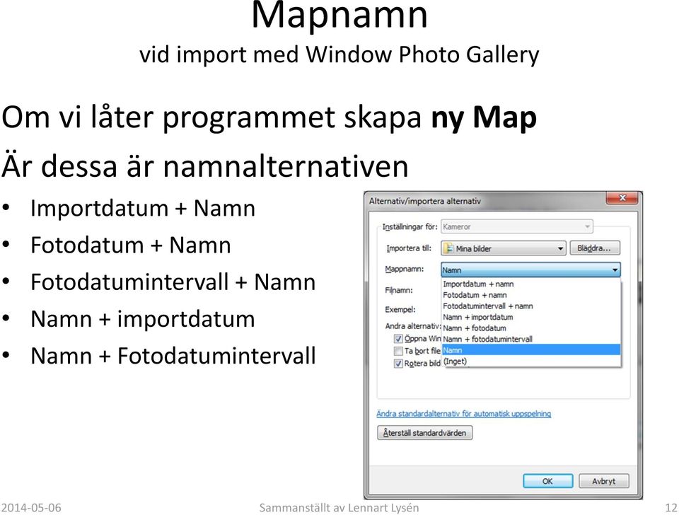 + Namn Fotodatum + Namn Fotodatumintervall + Namn Namn +