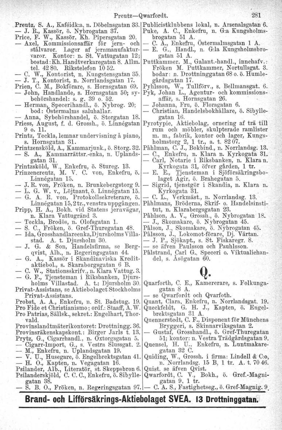 G., Handl., n. G:la Kungsholmsbrovaror. Kontor: n. St. Vattugatan 12; gatan 51 A. bostad: Kh. Handtverkaregatan 8. Allm. Puttkammer. M., Galant.-handl., innehafv.. tel. 4280. Rikstelefon 1052.