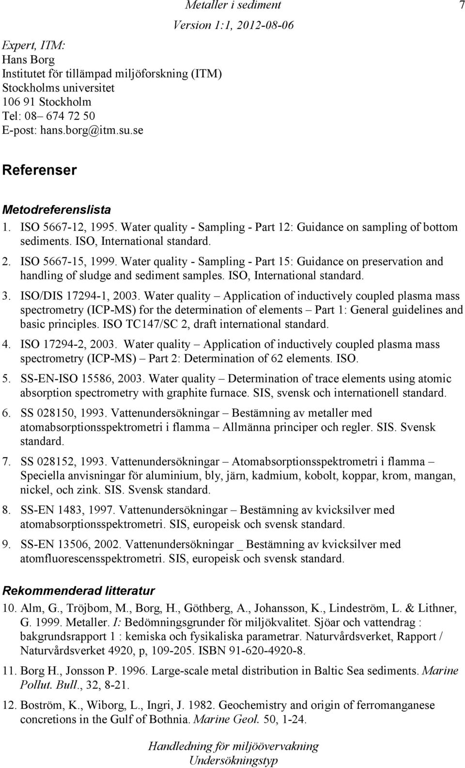 Water quality Sampling Part 15: Guidance on preservation and handling of sludge and sediment samples. ISO, International standard. 3. ISO/DIS 172941, 2003.