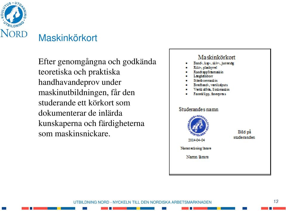 får den studerande ett körkort som dokumenterar de