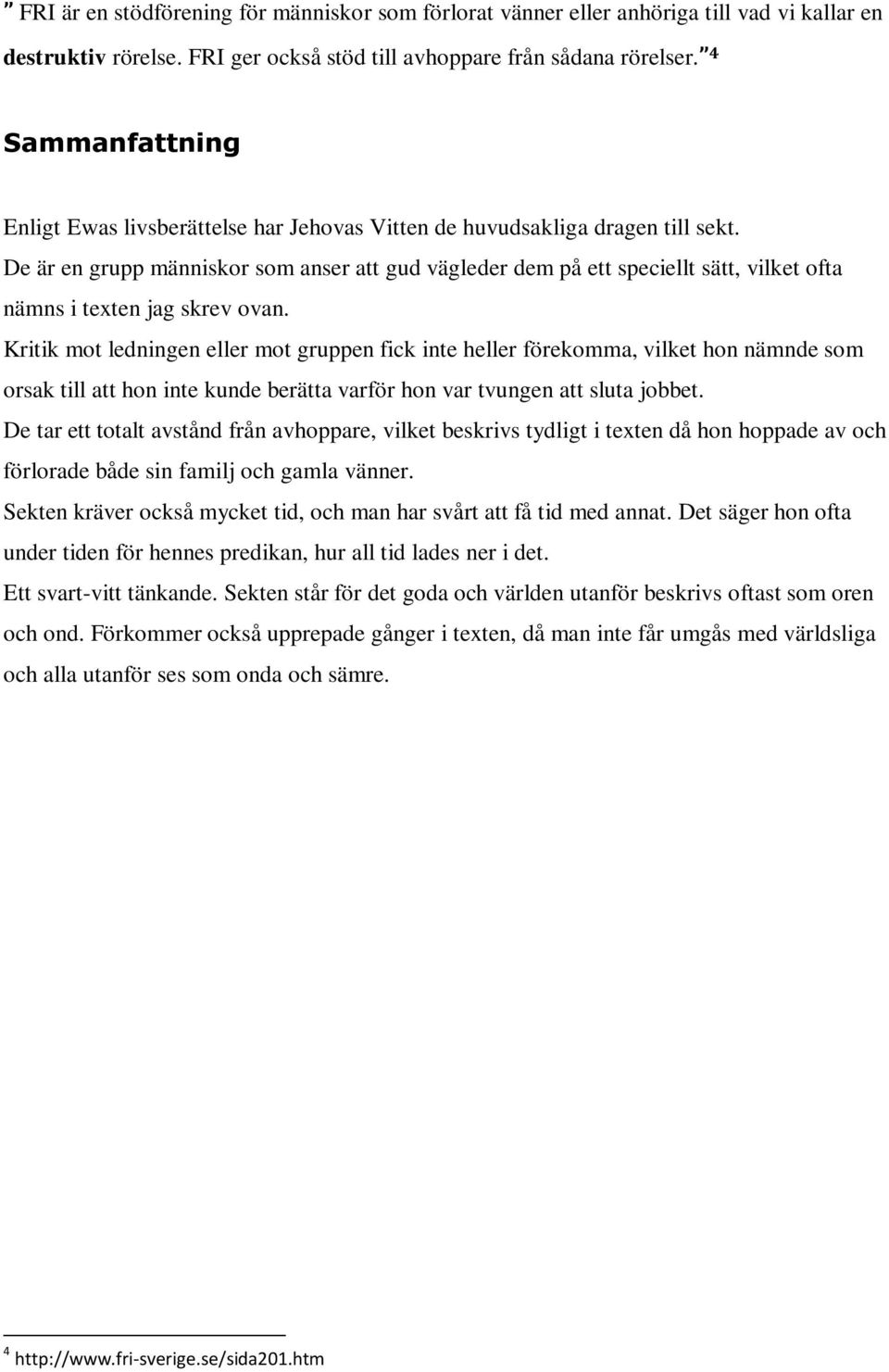 De är en grupp människor som anser att gud vägleder dem på ett speciellt sätt, vilket ofta nämns i texten jag skrev ovan.