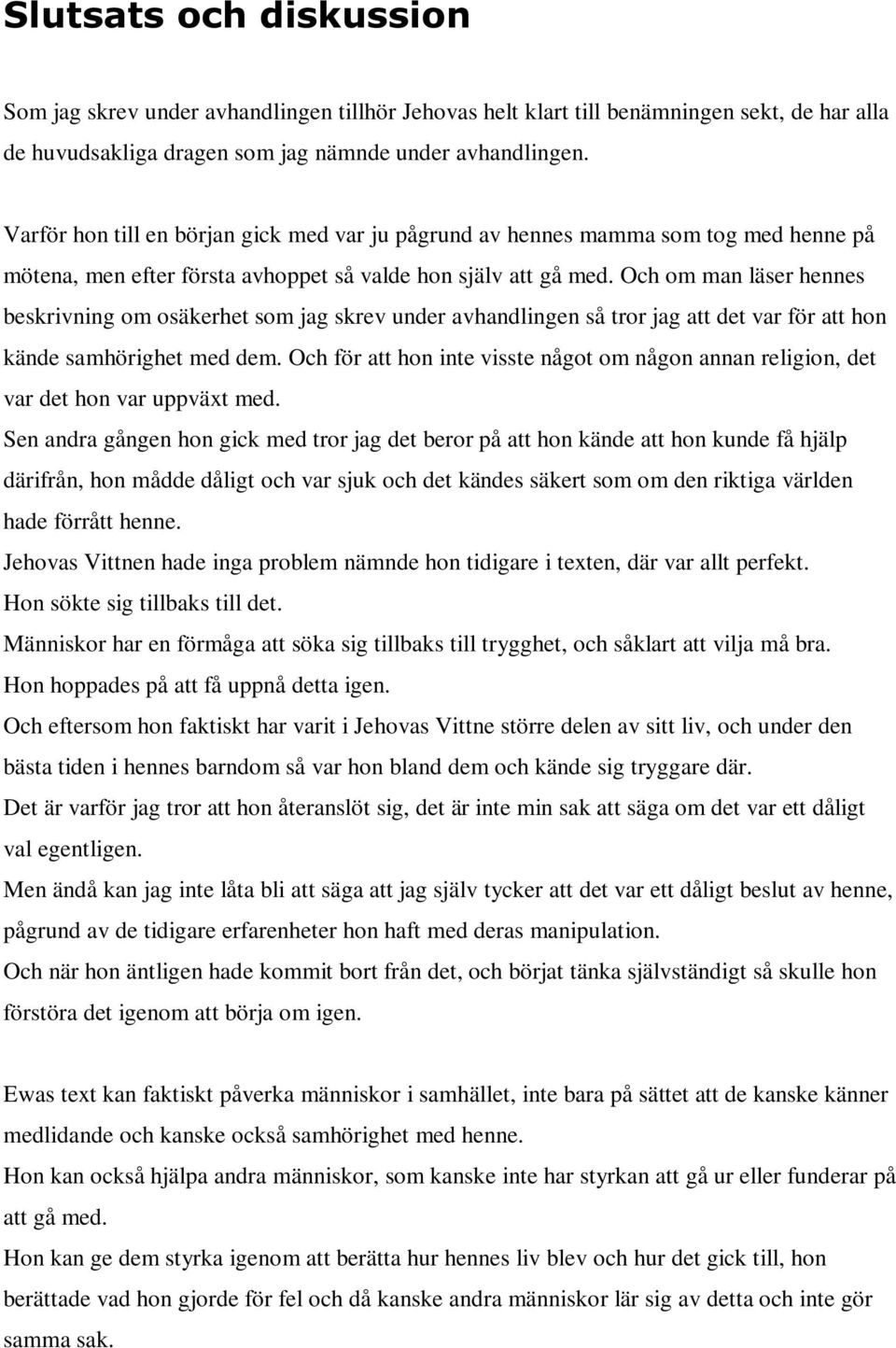 Och om man läser hennes beskrivning om osäkerhet som jag skrev under avhandlingen så tror jag att det var för att hon kände samhörighet med dem.
