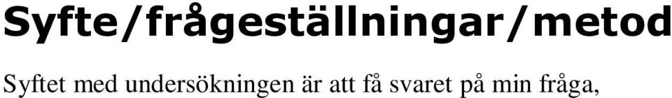 . Jag vill också få mer kunskap om vad det innebär att vara med i en sekt och vad det är för något, speciellt då inom sekten Jehovas Vittnen. Jag vill också få fram mer historia om Jehovas Vittnen.