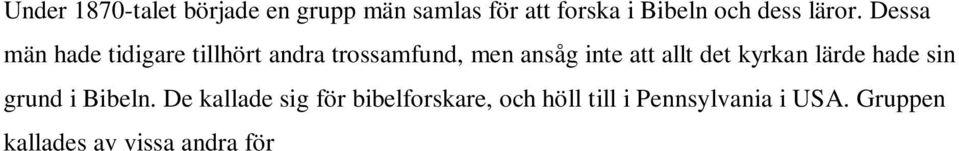 Gruppen kallades av vissa andra för russellianare efter Charles Taze Russell som kom att bli sällskapets första president och ansvarig utgivare för Zion's Watch Tower.