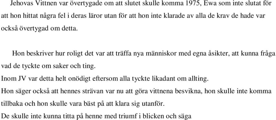 Inom JV var detta helt onödigt eftersom alla tyckte likadant om allting.