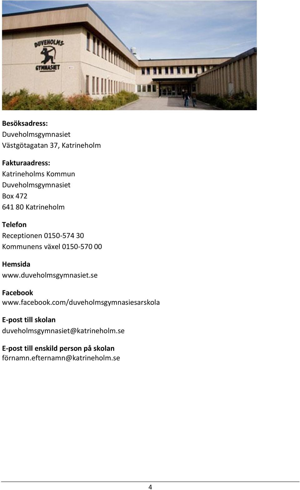 00 Hemsida www.duveholmsgymnasiet.se Facebook www.facebook.