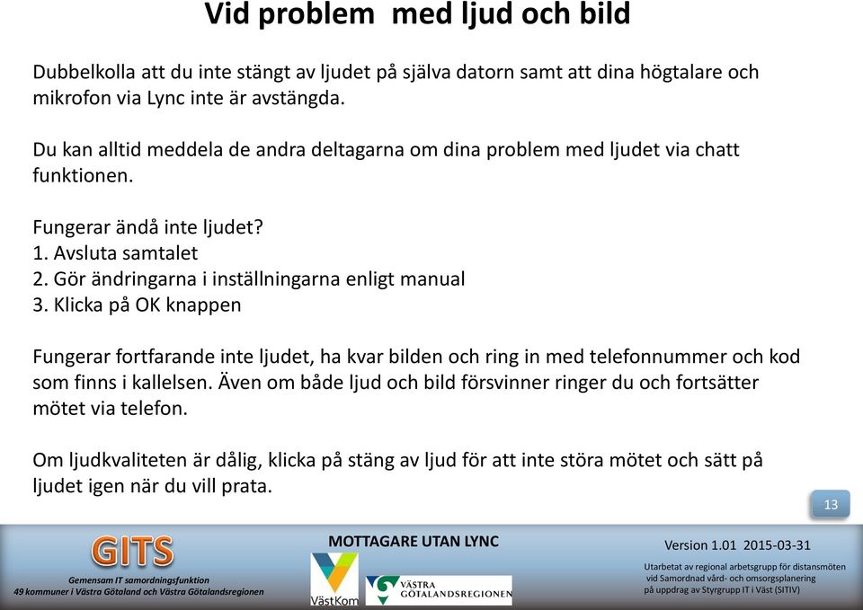 Gör ändringarna i inställningarna enligt manual 3.