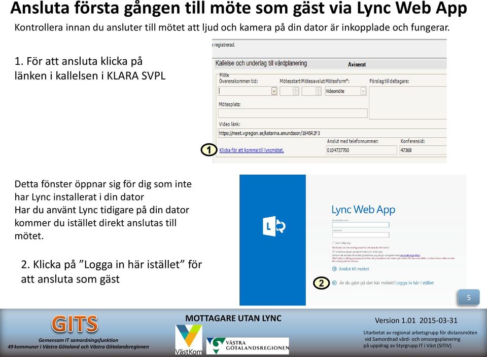 För att ansluta klicka på länken i kallelsen i KLARA SVPL Detta fönster öppnar sig för dig som inte har Lync