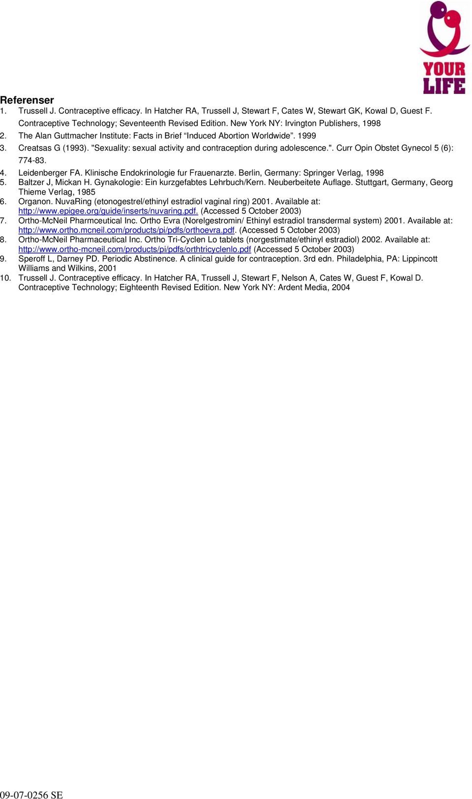 "Sexuality: sexual activity and contraception during adolescence.". Curr Opin Obstet Gynecol 5 (6): 774-83. 4. Leidenberger FA. Klinische Endokrinologie fur Frauenarzte.