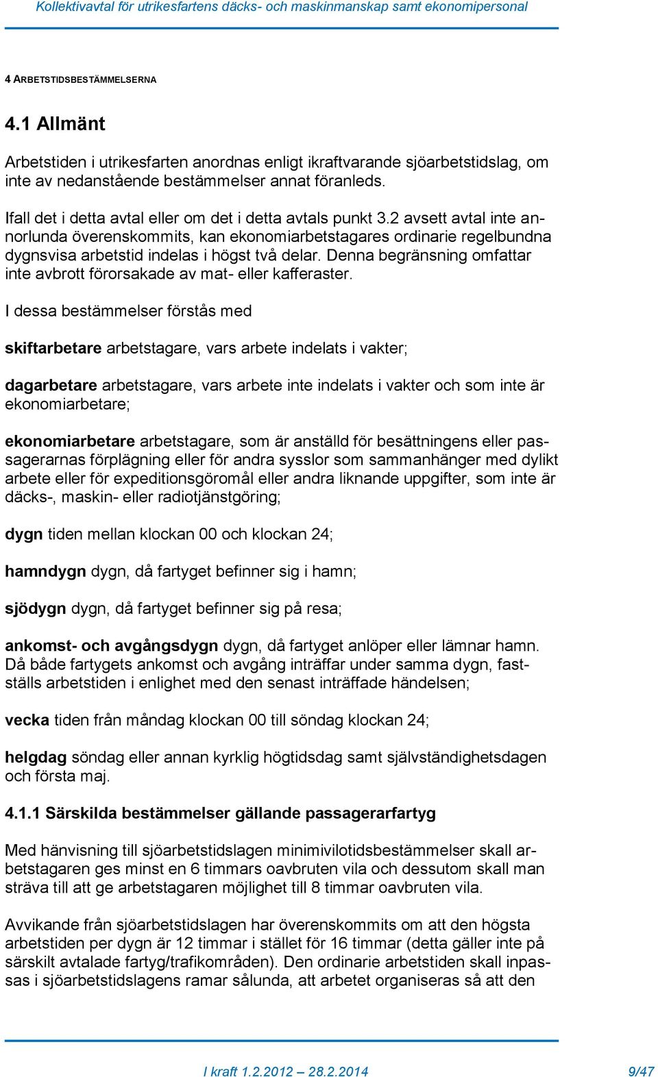 Denna begränsning omfattar inte avbrott förorsakade av mat- eller kafferaster.