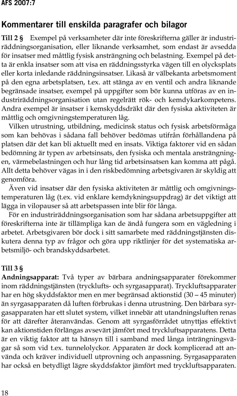 Likaså är välbekanta arbetsmoment på den egna arbetsplatsen, t.ex.
