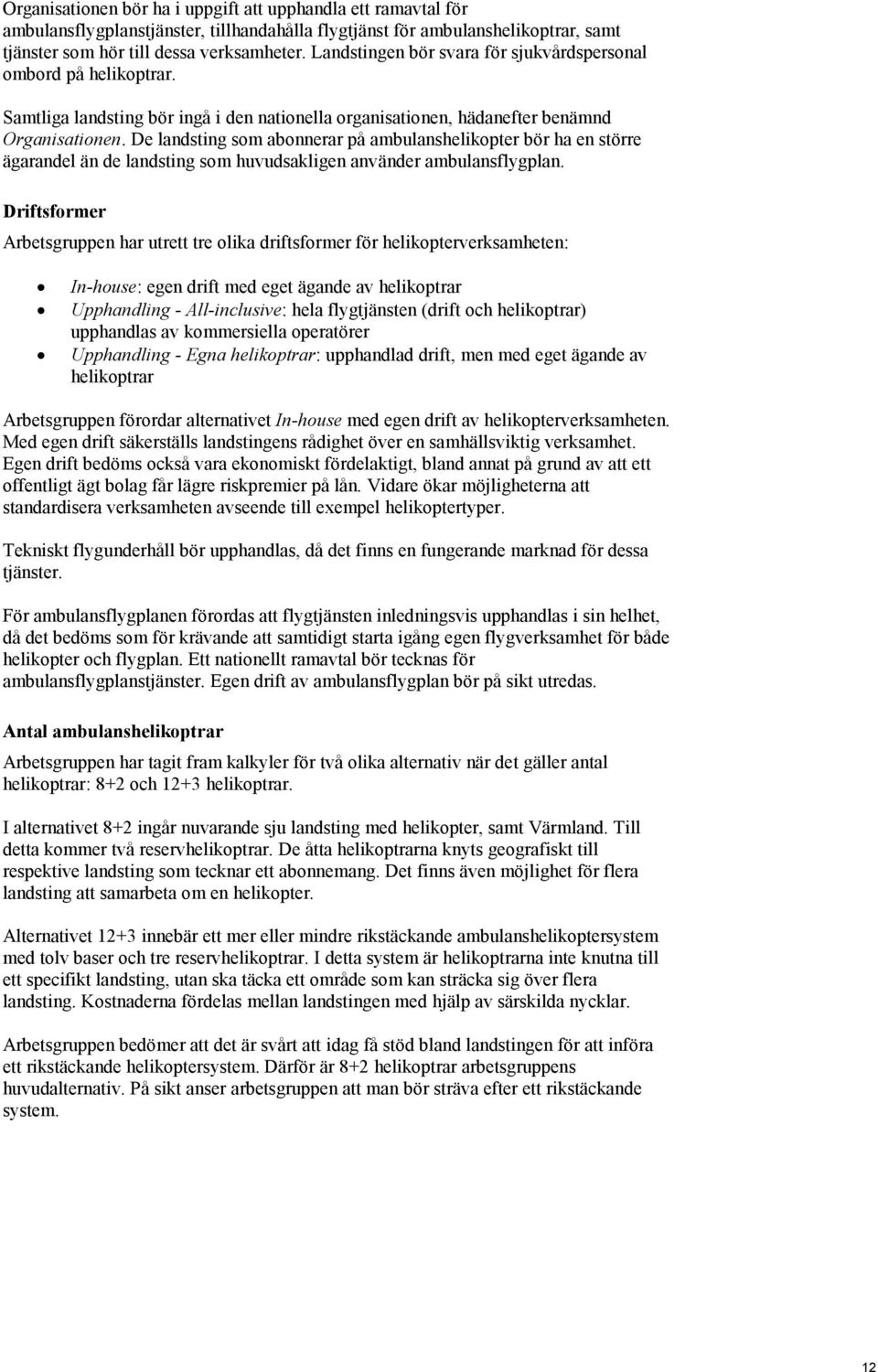 De landsting som abonnerar på ambulanshelikopter bör ha en större ägarandel än de landsting som huvudsakligen använder ambulansflygplan.