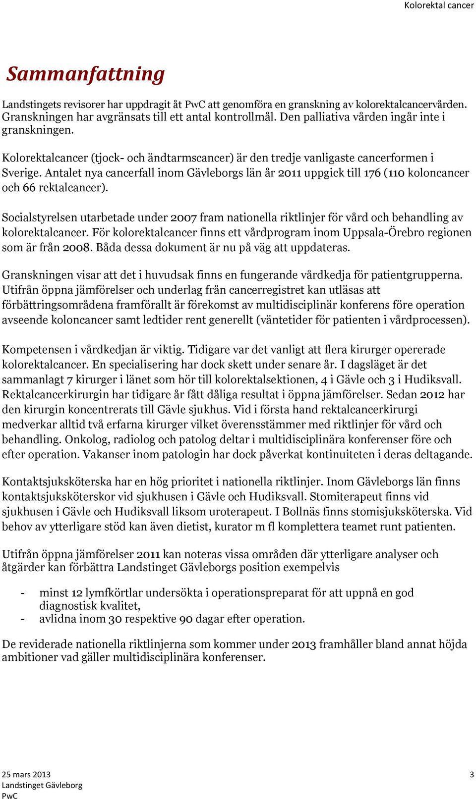Antalet nya cancerfall inom Gävleborgs län år 2011 uppgick till 176 (110 koloncancer och 66 rektalcancer).