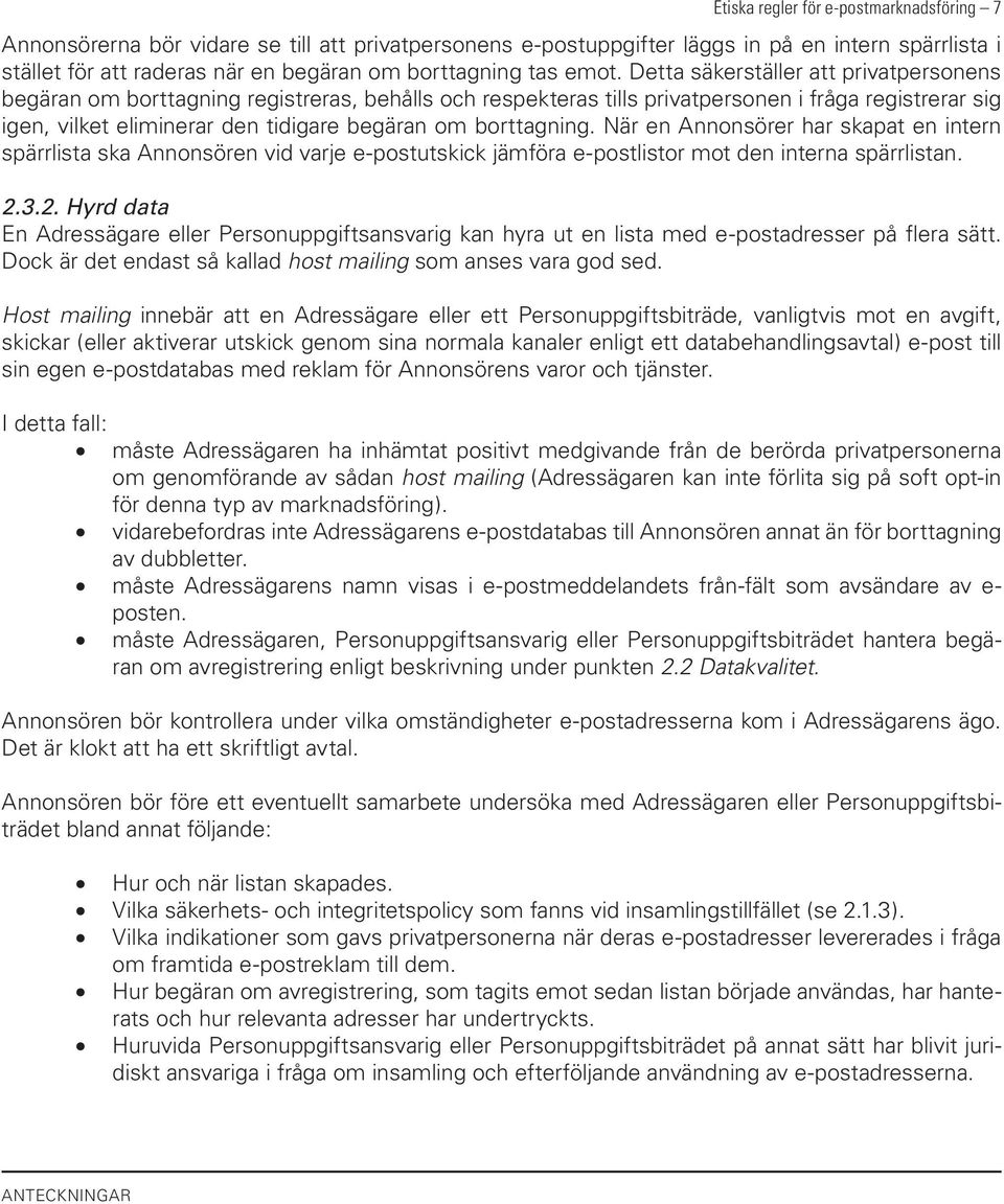 Detta säkerställer att privatpersonens begäran om borttagning registreras, behålls och respekteras tills privatpersonen i fråga registrerar sig igen, vilket eliminerar den tidigare begäran om