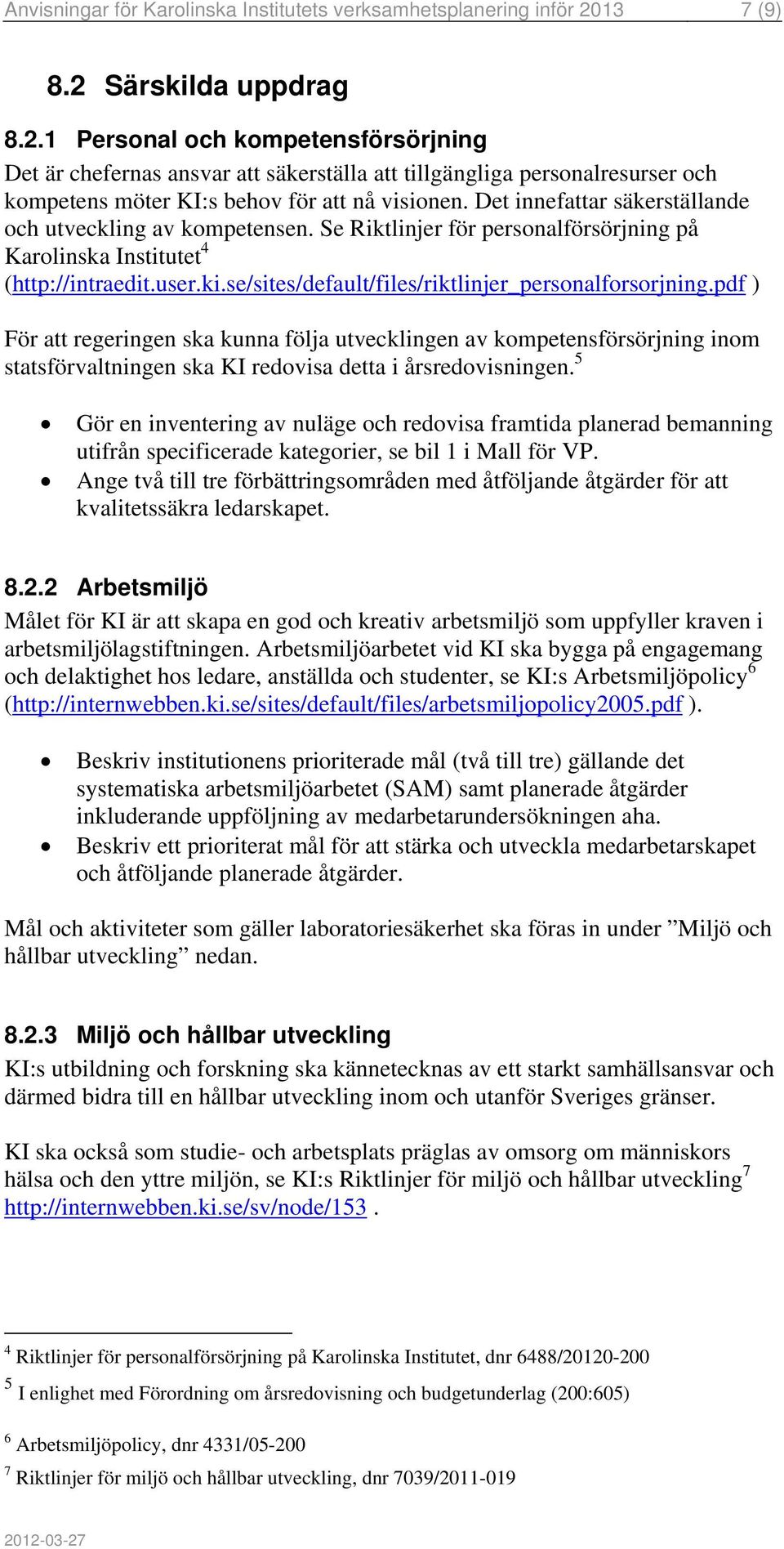 Det innefattar säkerställande och utveckling av kompetensen. Se Riktlinjer för personalförsörjning på Karolinska Institutet 4 (http://intraedit.user.ki.