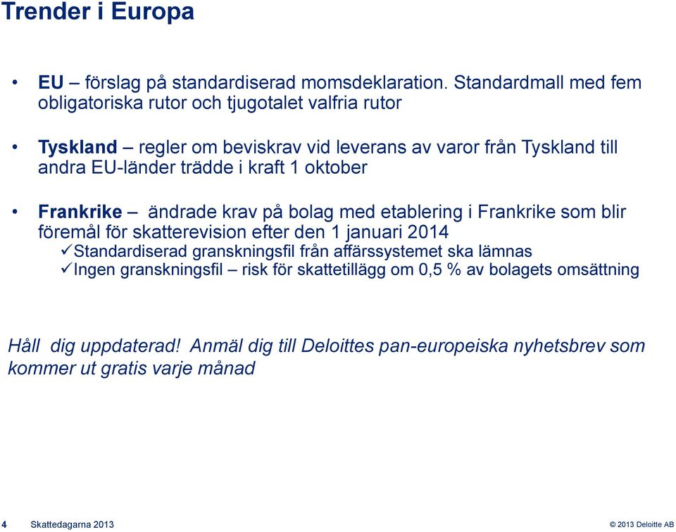 trädde i kraft 1 oktober Frankrike ändrade krav på bolag med etablering i Frankrike som blir föremål för skatterevision efter den 1 januari 2014