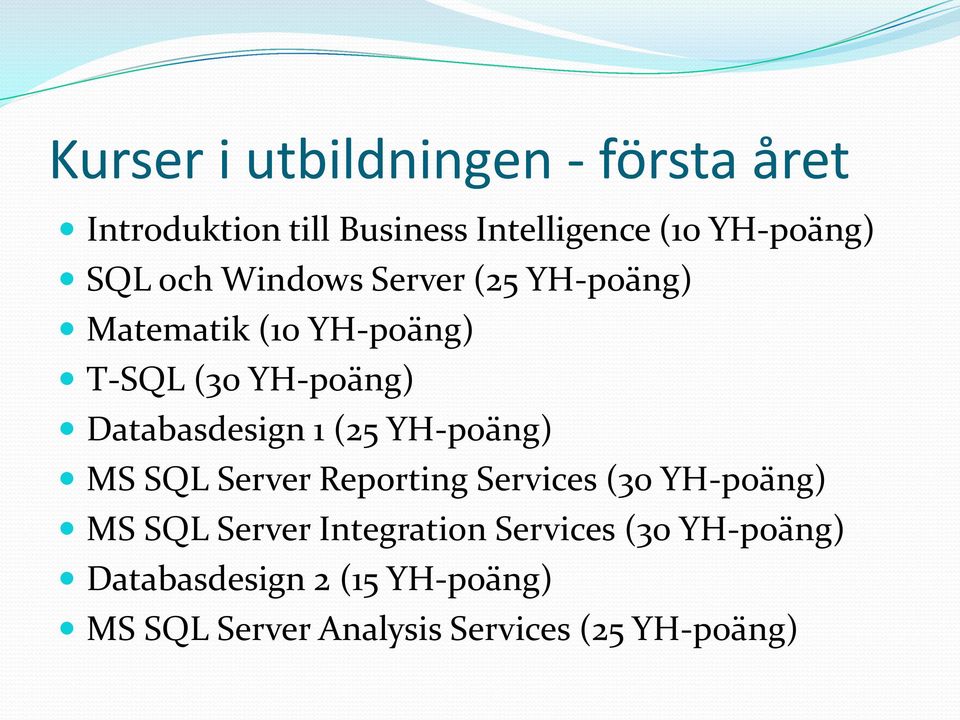 Databasdesign 1 (25 YH-poäng) MS SQL Server Reporting Services (30 YH-poäng) MS SQL Server