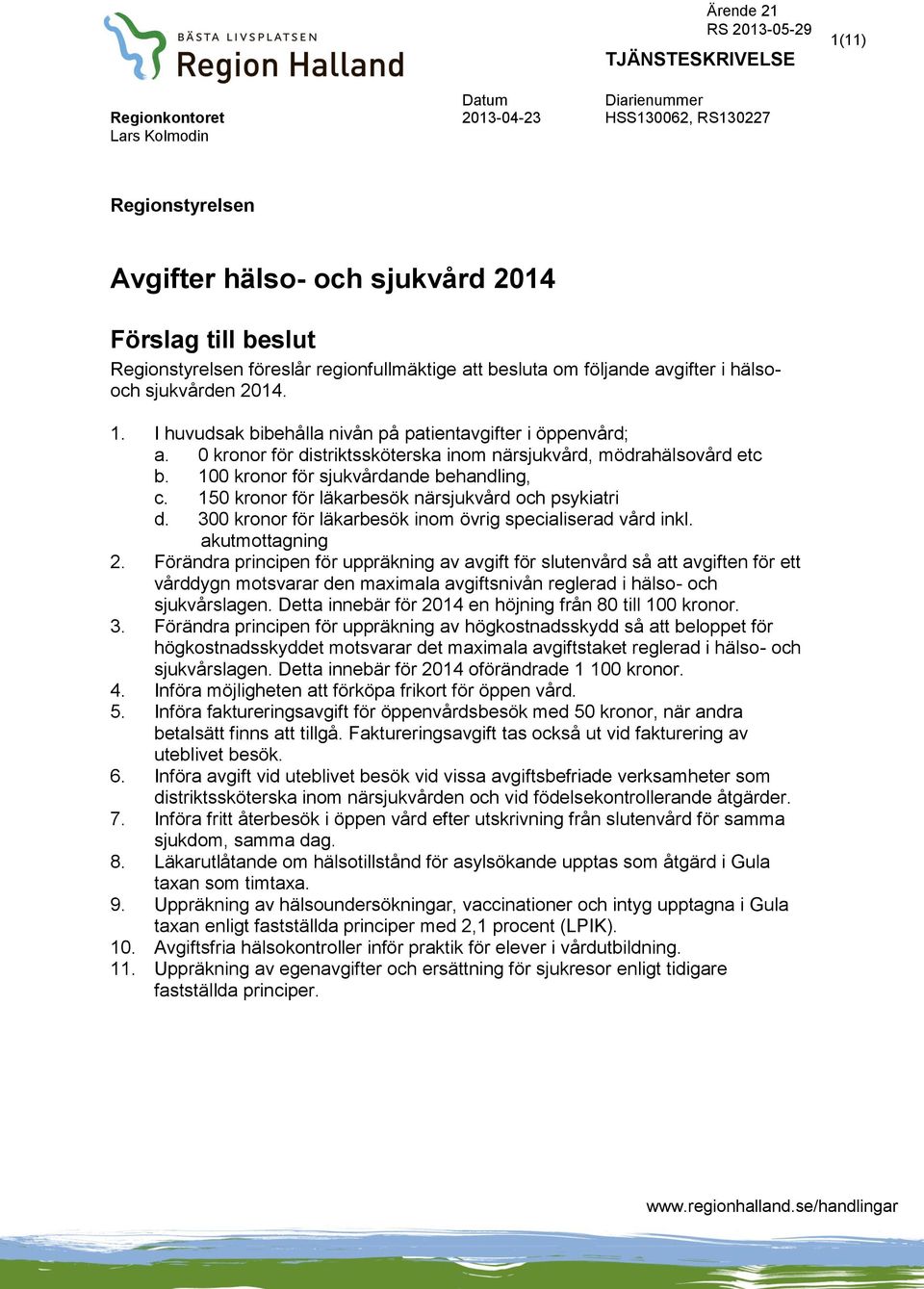 onor för distriktssköterska inom närsjukvård, mödrahälsovård etc b. 10onor för sjukvårdande behandling, c. 15onor för läkarbesök närsjukvård och psykiatri d.