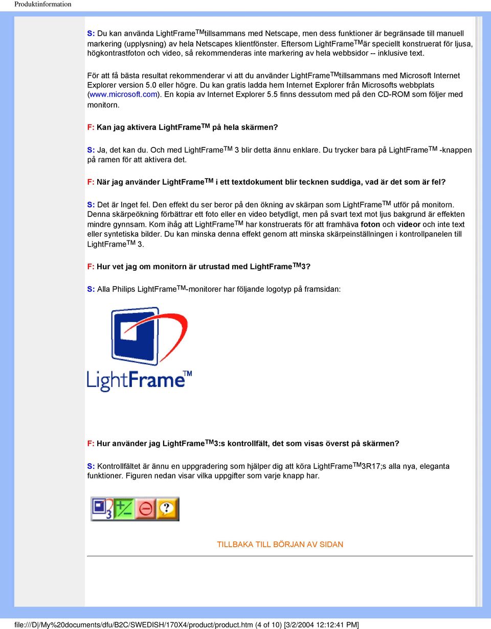 För att få bästa resultat rekommenderar vi att du använder LightFrame TM tillsammans med Microsoft Internet Explorer version 5.0 eller högre.