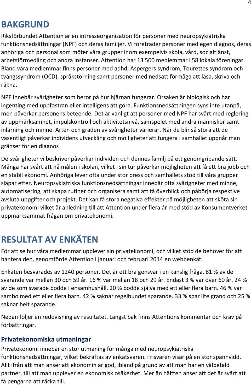 Attention har 13 500 medlemmar i 58 lokala föreningar.