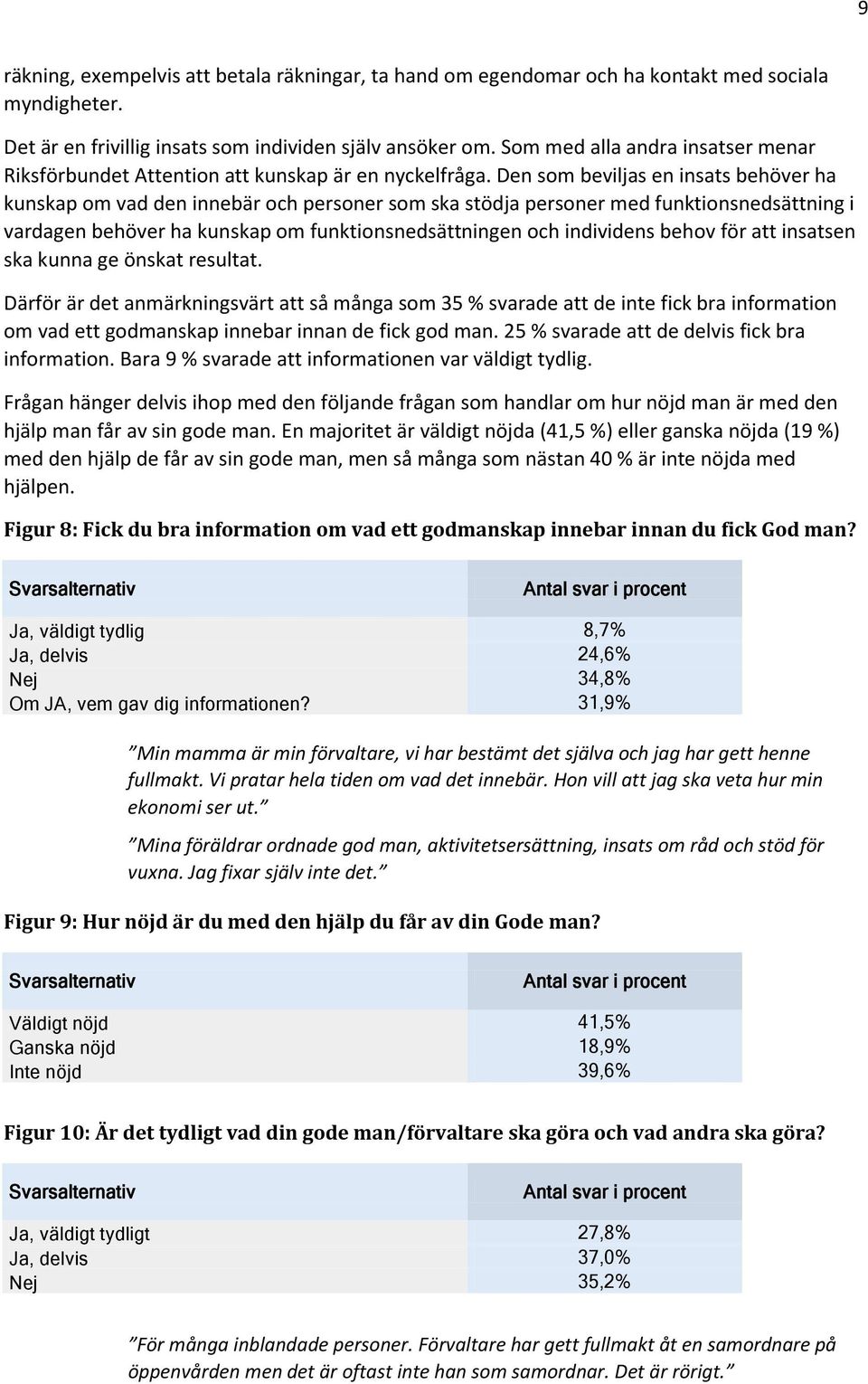 Den som beviljas en insats behöver ha kunskap om vad den innebär och personer som ska stödja personer med funktionsnedsättning i vardagen behöver ha kunskap om funktionsnedsättningen och individens